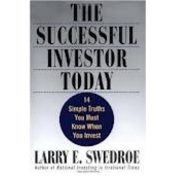 The Successful Investor Today: 14 Simple Truths You Must Know When You Invest by Larry E. Swedroe